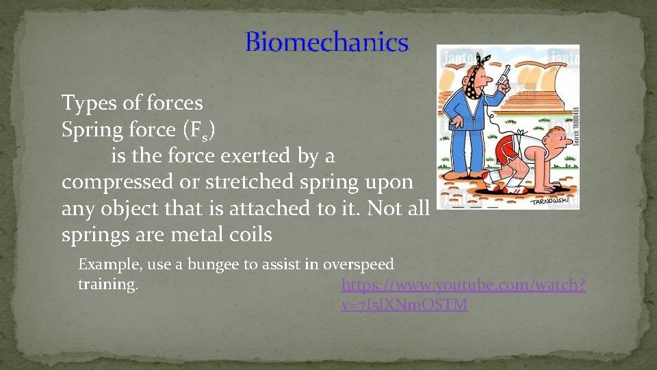 Biomechanics Types of forces Spring force (Fs) is the force exerted by a compressed
