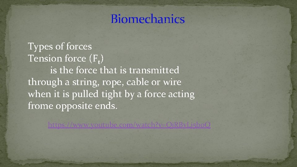 Biomechanics Types of forces Tension force (Ft) is the force that is transmitted through