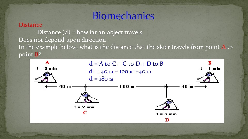 Biomechanics Distance (d) – how far an object travels Does not depend upon direction