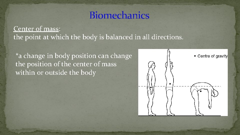 Biomechanics Center of mass: the point at which the body is balanced in all