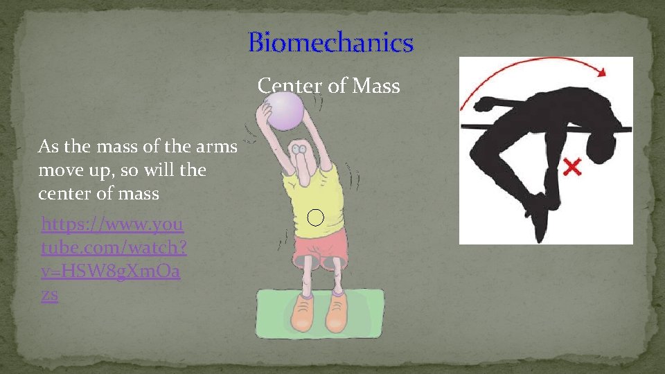 Biomechanics Center of Mass As the mass of the arms move up, so will