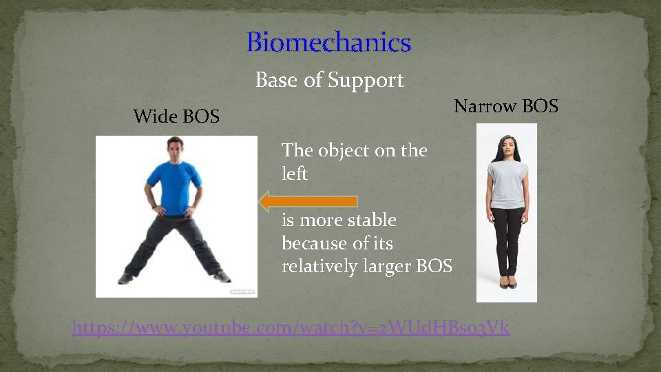 Biomechanics Base of Support Narrow BOS Wide BOS The object on the left is