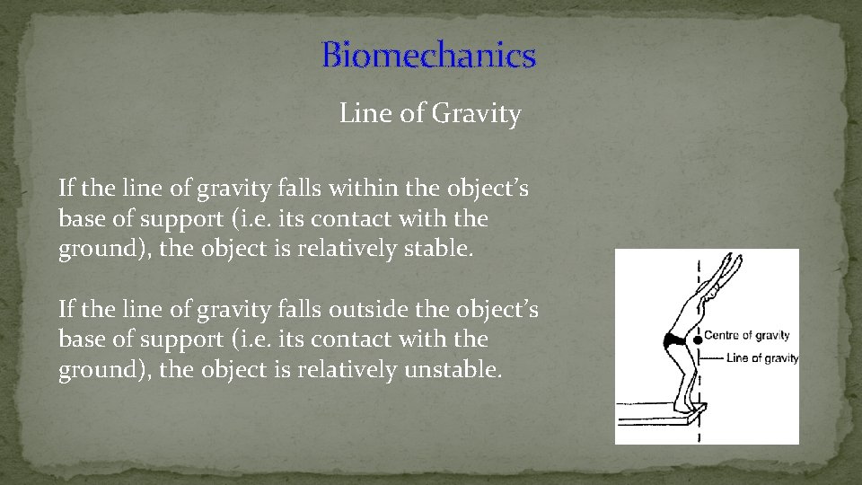 Biomechanics Line of Gravity If the line of gravity falls within the object’s base