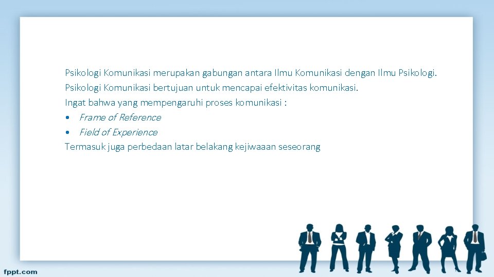 Psikologi Komunikasi merupakan gabungan antara Ilmu Komunikasi dengan Ilmu Psikologi Komunikasi bertujuan untuk mencapai