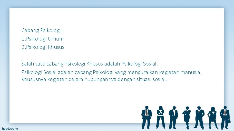 Cabang Psikologi : 1. Psikologi Umum 2. Psikologi Khusus Salah satu cabang Psikologi Khusus Cabang Psikologi : 1. Psikologi Umum 2. Psikologi Khusus Salah satu cabang Psikologi Khusus