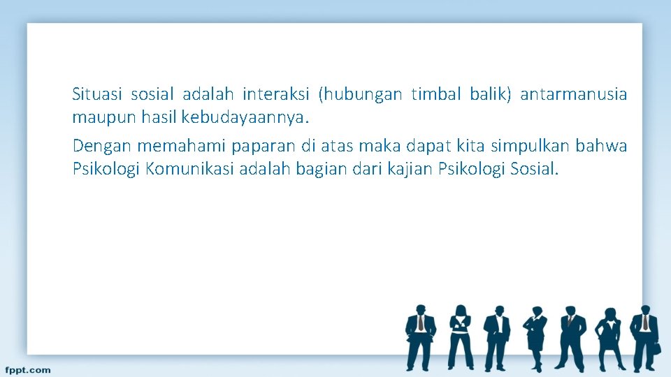 Situasi sosial adalah interaksi (hubungan timbal balik) antarmanusia maupun hasil kebudayaannya. Dengan memahami paparan