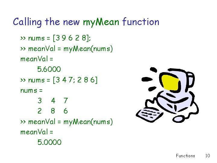 Calling the new my. Mean function >> nums = [3 9 6 2 8];