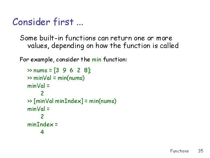 Consider first. . . Some built-in functions can return one or more values, depending