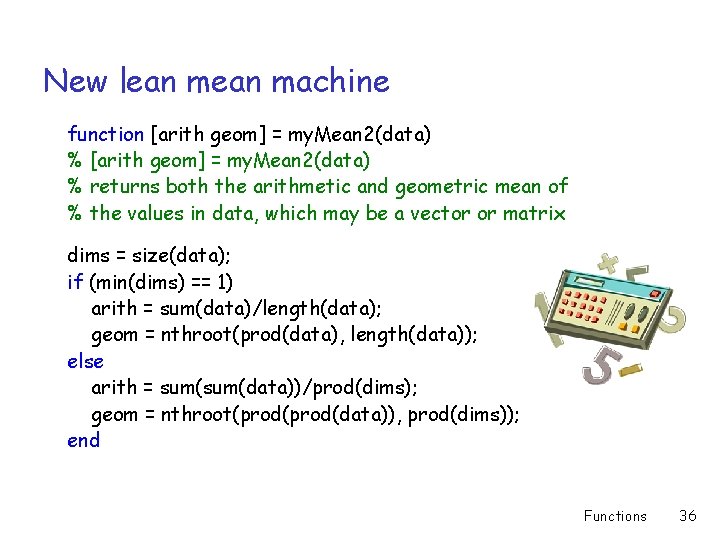 New lean machine function [arith geom] = my. Mean 2(data) % returns both the