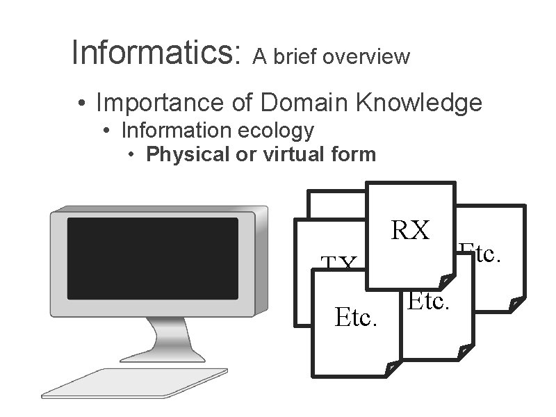 Informatics: A brief overview • Importance of Domain Knowledge • Information ecology • Physical