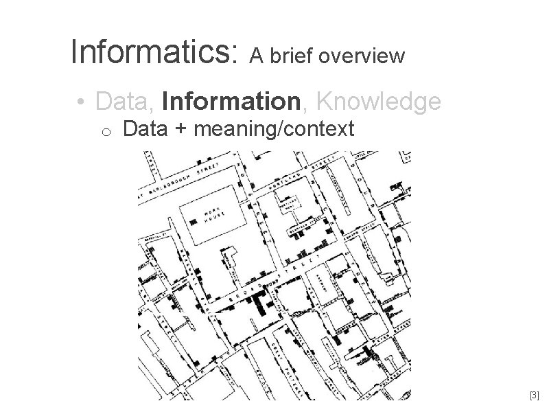 Informatics: A brief overview • Data, Information, Knowledge o Data + meaning/context [3] 