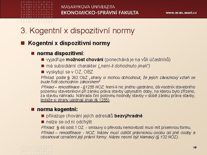 www. econ. muni. cz 3. Kogentní x dispozitivní normy n norma dispozitivní: n vyjadřuje