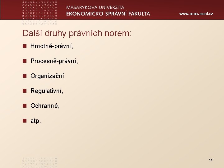 www. econ. muni. cz Další druhy právních norem: n Hmotně-právní, n Procesně-právní, n Organizační