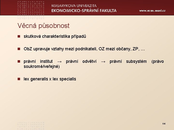 www. econ. muni. cz Věcná působnost n skutková charakteristika případů n Ob. Z upravuje