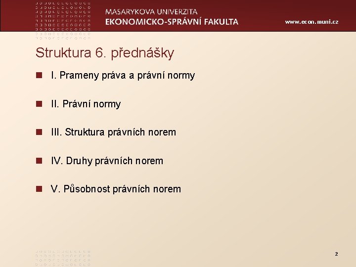 www. econ. muni. cz Struktura 6. přednášky n I. Prameny práva a právní normy