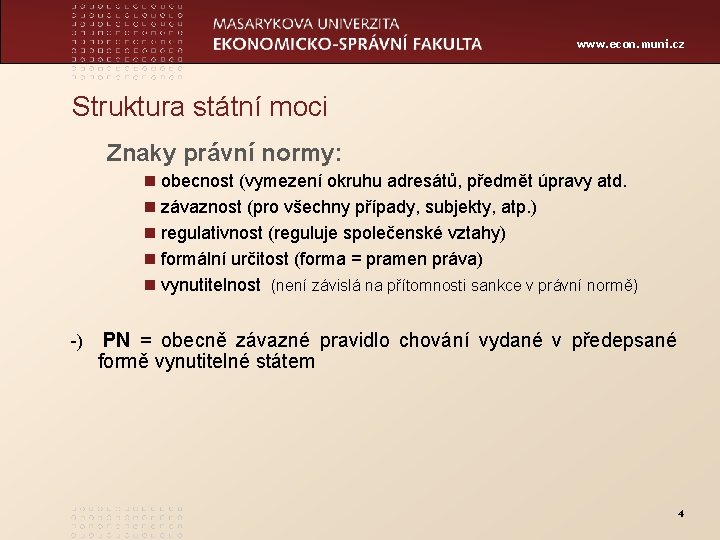 www. econ. muni. cz Struktura státní moci Znaky právní normy: n obecnost (vymezení okruhu