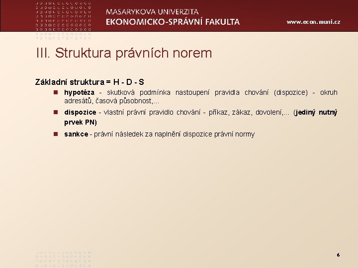 www. econ. muni. cz III. Struktura právních norem Základní struktura = H - D