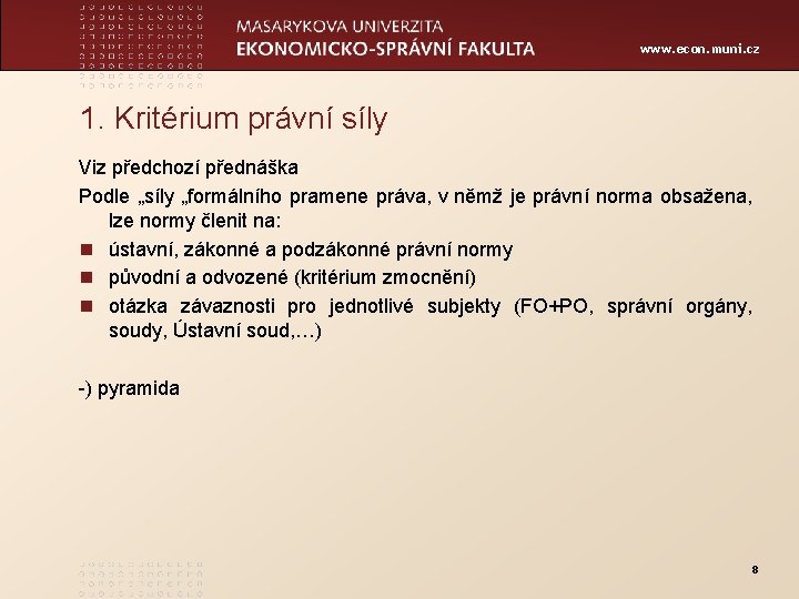 www. econ. muni. cz 1. Kritérium právní síly Viz předchozí přednáška Podle „síly „formálního