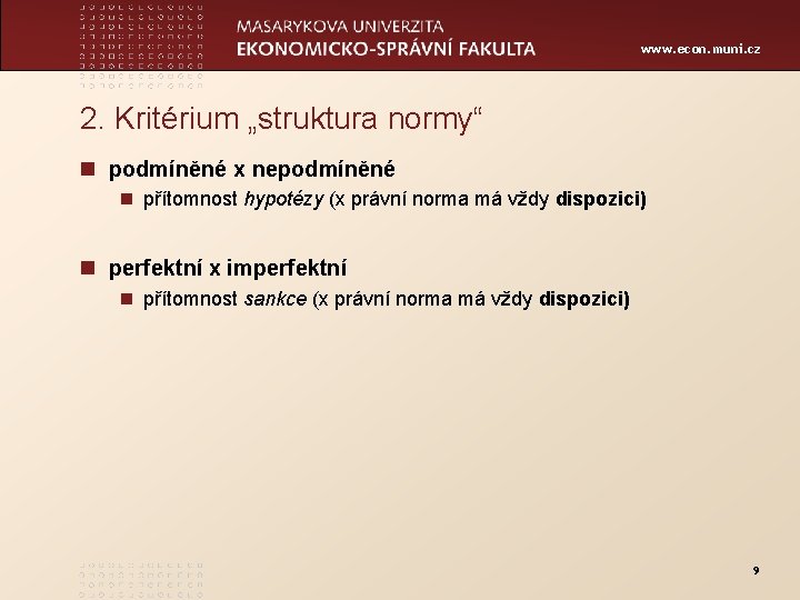 www. econ. muni. cz 2. Kritérium „struktura normy“ n podmíněné x nepodmíněné n přítomnost