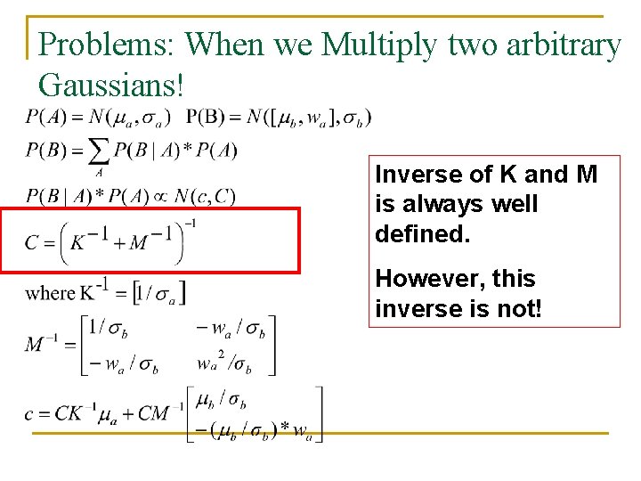 Problems: When we Multiply two arbitrary Gaussians! Inverse of K and M is always