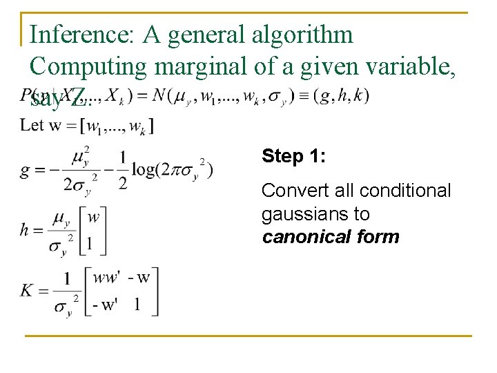 Inference: A general algorithm Computing marginal of a given variable, say Z. Step 1: