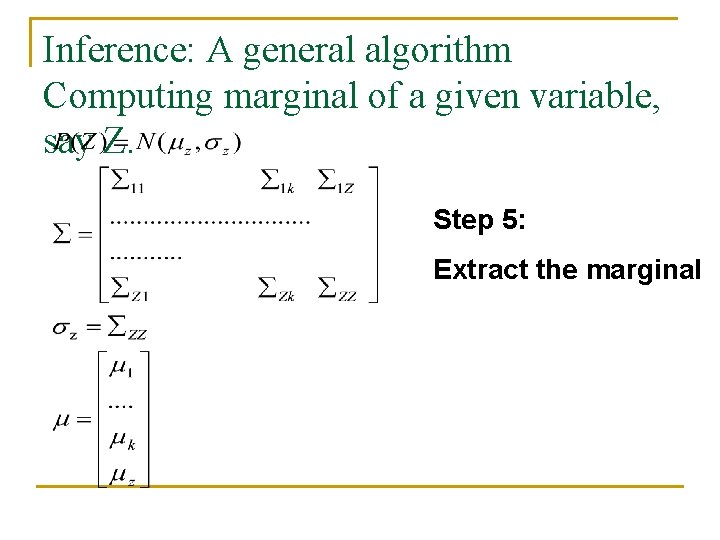 Inference: A general algorithm Computing marginal of a given variable, say Z. Step 5: