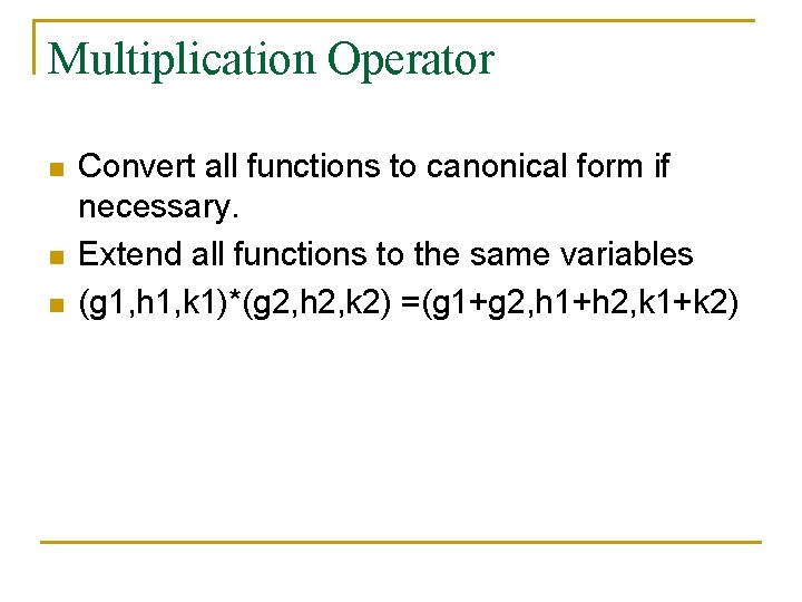 Multiplication Operator n n n Convert all functions to canonical form if necessary. Extend
