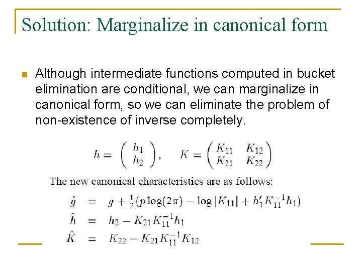 Solution: Marginalize in canonical form n Although intermediate functions computed in bucket elimination are