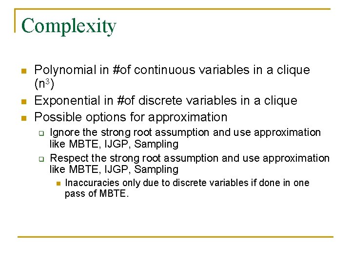 Complexity n n n Polynomial in #of continuous variables in a clique (n 3)