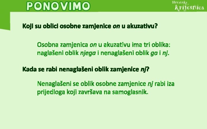 Koji su oblici osobne zamjenice on u akuzativu? Osobna zamjenica on u akuzativu ima