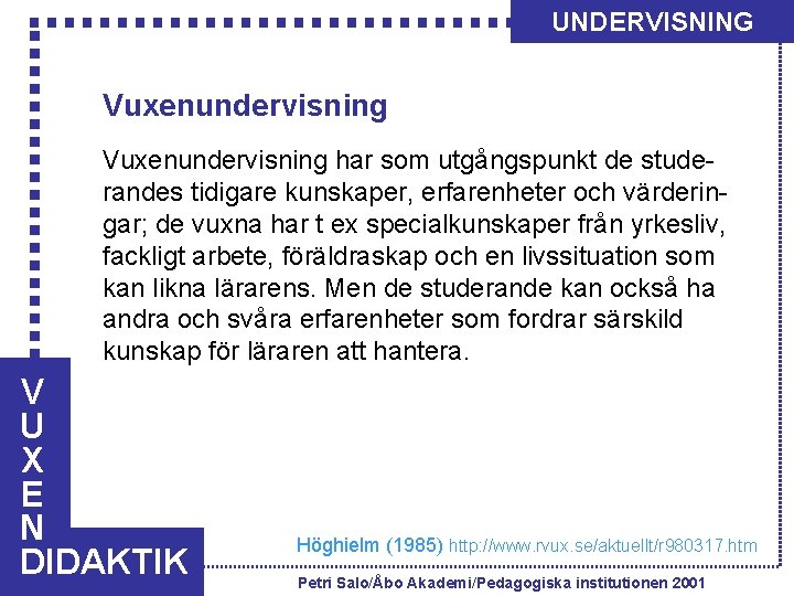 UNDERVISNING Vuxenundervisning har som utgångspunkt de studerandes tidigare kunskaper, erfarenheter och värderingar; de vuxna