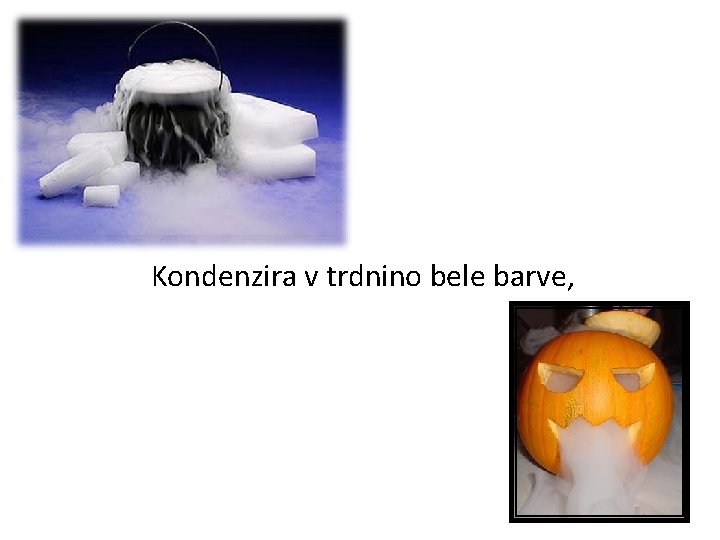 Kondenzira v trdnino bele barve, 