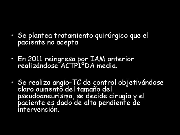  • Se plantea tratamiento quirúrgico que el paciente no acepta • En 2011