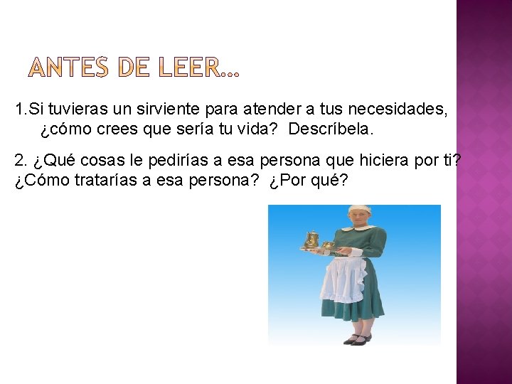 1. Si tuvieras un sirviente para atender a tus necesidades, ¿cómo crees que sería 1. Si tuvieras un sirviente para atender a tus necesidades, ¿cómo crees que sería