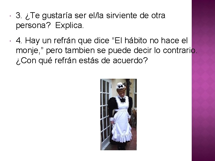 3. ¿Te gustaría ser el/la sirviente de otra persona? Explica. 4. Hay un 3. ¿Te gustaría ser el/la sirviente de otra persona? Explica. 4. Hay un