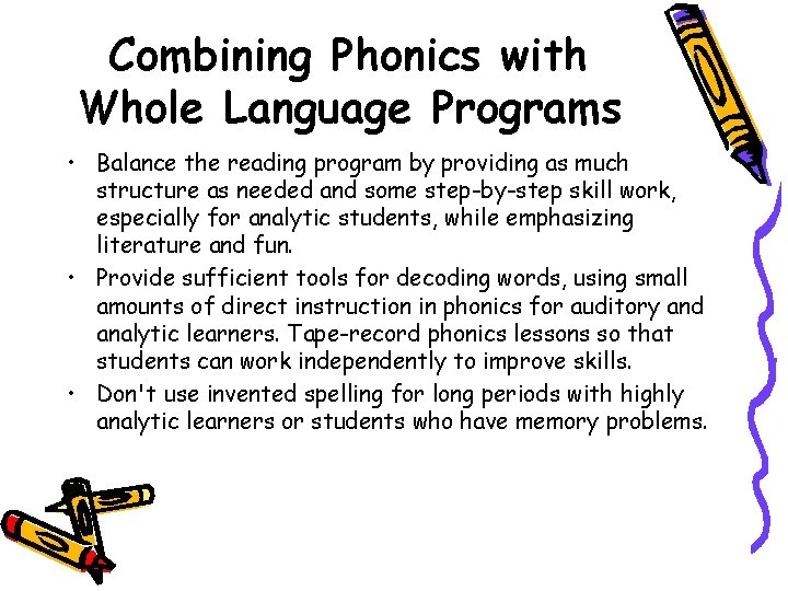 Combining Phonics with Whole Language Programs • Balance the reading program by providing as