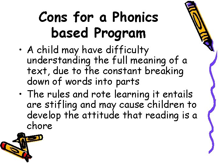 Cons for a Phonics based Program • A child may have difficulty understanding the