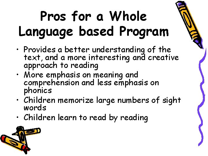 Pros for a Whole Language based Program • Provides a better understanding of the