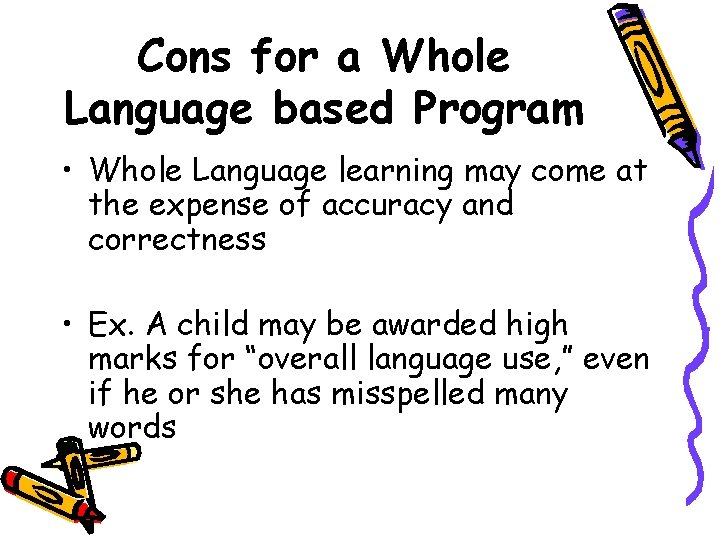 Cons for a Whole Language based Program • Whole Language learning may come at