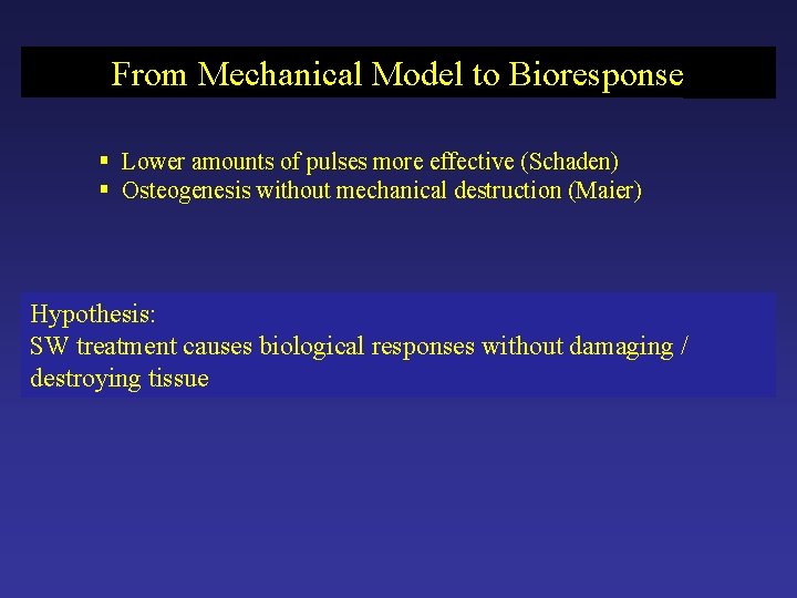 From Mechanical Model to Bioresponse § Lower amounts of pulses more effective (Schaden) §