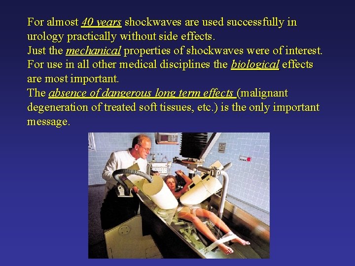 For almost 40 years shockwaves are used successfully in urology practically without side effects.