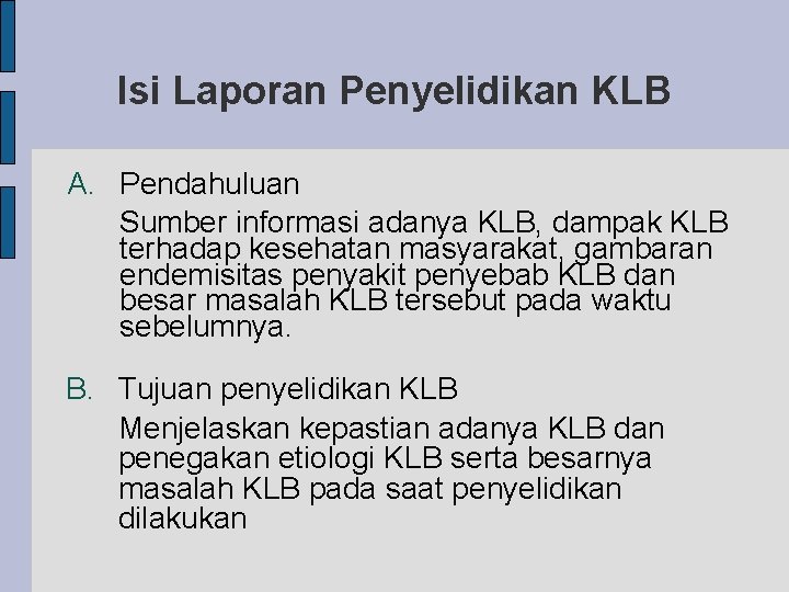 Isi Laporan Penyelidikan KLB A. Pendahuluan Sumber informasi adanya KLB, dampak KLB terhadap kesehatan