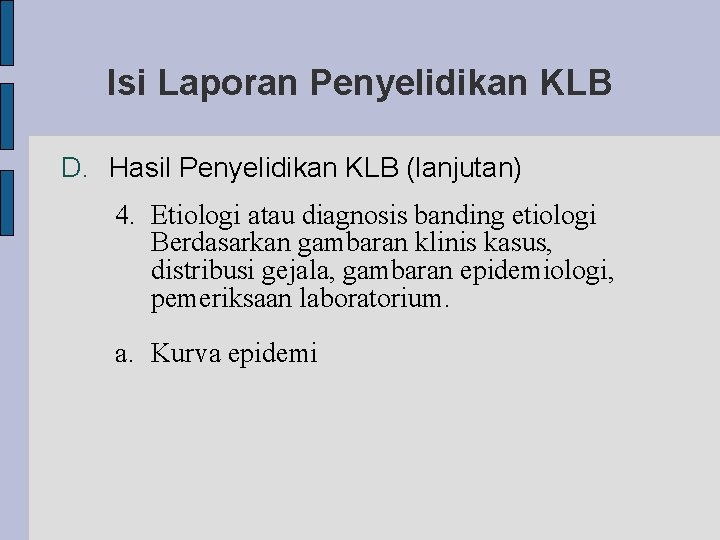 Isi Laporan Penyelidikan KLB D. Hasil Penyelidikan KLB (lanjutan) 4. Etiologi atau diagnosis banding