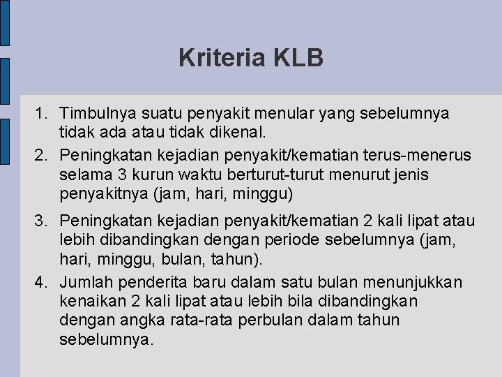 Kriteria KLB 1. Timbulnya suatu penyakit menular yang sebelumnya tidak ada atau tidak dikenal.