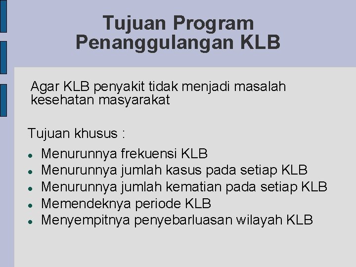 Tujuan Program Penanggulangan KLB Agar KLB penyakit tidak menjadi masalah kesehatan masyarakat Tujuan khusus