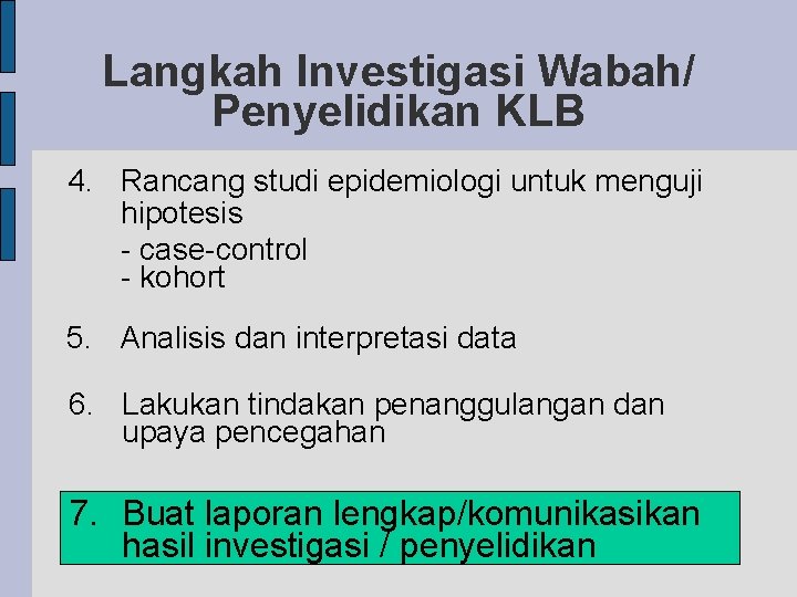 Langkah Investigasi Wabah/ Penyelidikan KLB 4. Rancang studi epidemiologi untuk menguji hipotesis - case-control