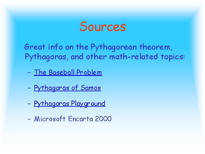 Sources Great info on the Pythagorean theorem, Pythagoras, and other math-related topics: – The