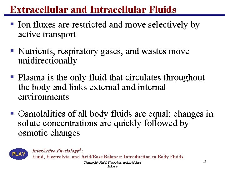 Extracellular and Intracellular Fluids § Ion fluxes are restricted and move selectively by active