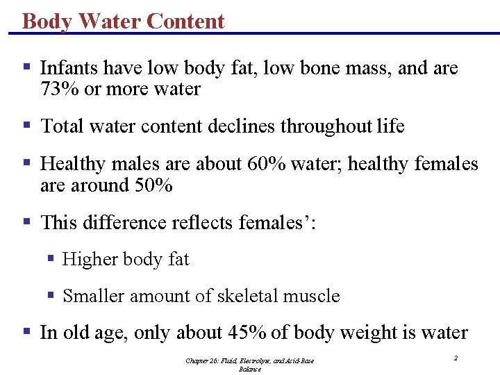 Body Water Content § Infants have low body fat, low bone mass, and are