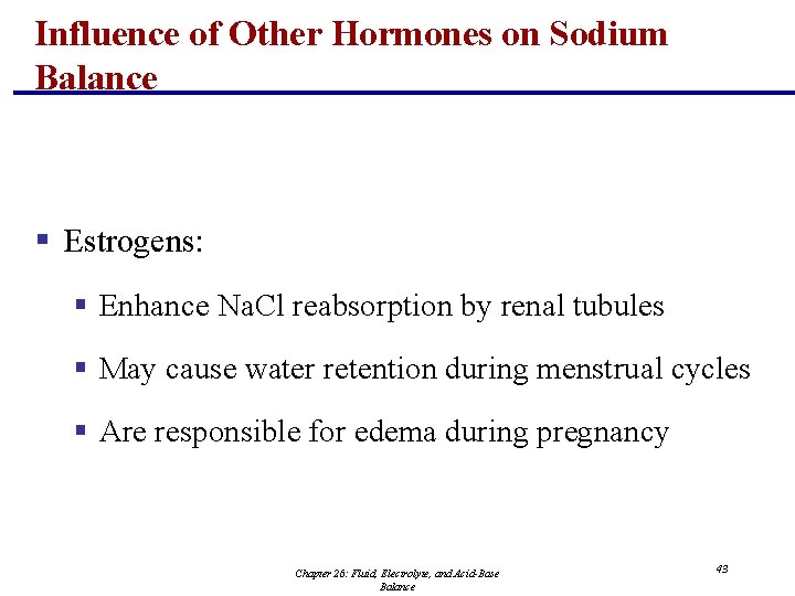 Influence of Other Hormones on Sodium Balance § Estrogens: § Enhance Na. Cl reabsorption